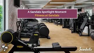 Sandals Spotlight Moment | Ep. 11 - Fitness at Sandals