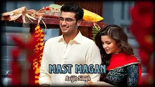 Mast Magan | 2 States | Arjun Kapoor & Alia Bhatt | Arijit Singh | Shankar Ehsaan Loy 