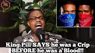 King Pill SAYS he was a Crip BEFORE he was a Blood!!