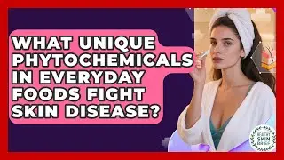 What Unique Phytochemicals In Everyday Foods Fight Skin Disease? - Healthy Skin Brief