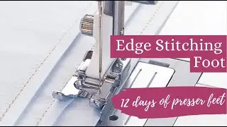 12 Days of Presser Feet: Husqvarna Viking Edge Stitching Foot