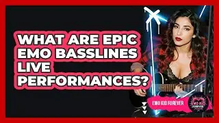 What Are Epic Emo Basslines Live Performances? - Emo Kid Forever