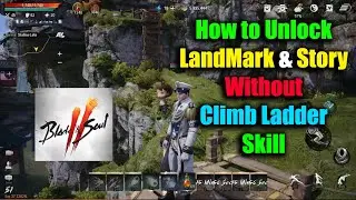 Blade & Soul 2 How to Unlock Story & LandMark Without Climb Ladder