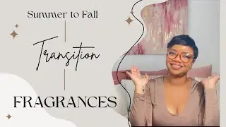 Summer to Fall Transition Fragrances/Perfumes 2024. Scents I Love to Wear for Summer Into Fall