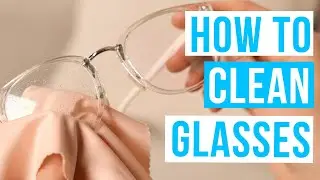 How to CLEAN GLASSES properly without scratching!