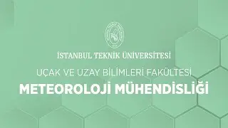 İTÜ Bölüm Sunumları | Uçak ve Uzay Bilimleri Fakültesi | Meteoroloji Mühendisliği Bölümü