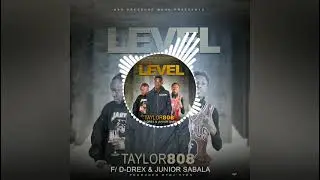Taylor Eight.0.8 - LEVEL (Feat D-Drex & Junior Sabala) - Prod. Dj Vyr0