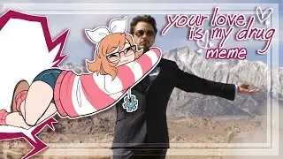 Your Love is My Drug || Iron Man (meme)
