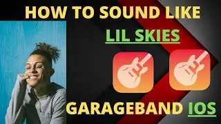 How to SOUND LIKE LIL SKIES GarageBand IOS (And NAV!)