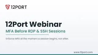 12Port Webinar - Secure Remote Access by Enforcing MFA Before RDP and SSH Sessions