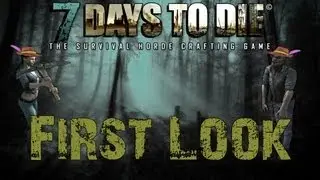7 Days to Die - First Look