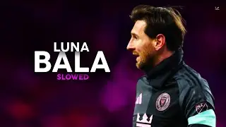 Lionel Messi ► Luna Bala (Slowed) | Skills & Goals 2025ᴴᴰ