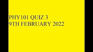 PHY101 QUIZ 3