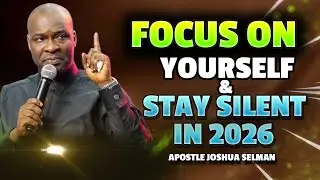 Focus on Yourself and Stay Silent in 2026   -  Apostle Joshua Selman