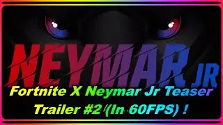 Fortnite X Neymar Jr Teaser Trailer #2 (In 60FPS) !