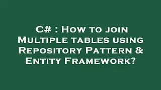 C# : How to join Multiple tables using Repository Pattern & Entity Framework?