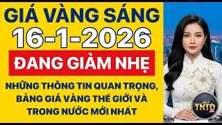 Giá vàng hôm nay | Sáng Ngày 16/1/2026 | GIá vàng thế giới, trong nước, giá bạc, ngoại tệ, Bitcoin.