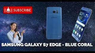 Avoiding Regrets: Unboxing Samsung Galaxy S7 Edge Blue Coral