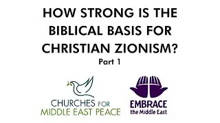 Part 1 How Strong is the Biblical Basis for Christian Zionism - PART 1