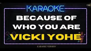 Vicki Yohe - Because Of Who You Are (KARAOKE VERSION)