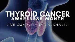 Thyroid Cancer Awareness Month LIVE Q&A | Dr. Eyas Alkhalili