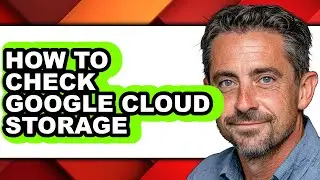 How to Check Google Cloud Storage (easy Method)