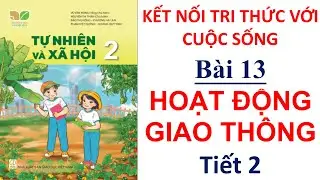 Tự nhiên xã hội lớp 2 - Bài 13 Hoạt động giao thông Tiết 2 | Kết nối tri thức | 10 Phút Học Bài
