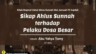 Sikap Ahlus Sunnah terhadap Pelaku Dosa Besar | Ustadz Abu Yahya Tomy حفظه الله