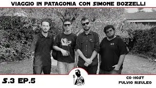 S3 - EP. 5 - Viaggio in Patagonia con Simone Bozzelli (Co-Host Fulvio Risuleo)