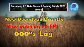 How to download Gameloop 7.1 Beta | Play Pubg on 90 fps | Zero Lag