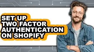 How to Set Up Two Factor Authentication on Shopify (full Guide)