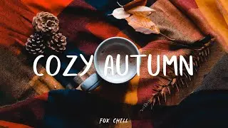 Cozy Autumn - An autumn comfort playlist | An Indie/Pop/Folk/Acoustic Playlist