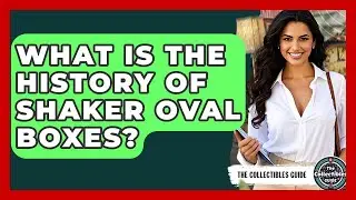 What Is The History Of Shaker Oval Boxes? - The Collectibles Guide