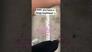 POV: you have a clingy BOYFRIEND #shorts