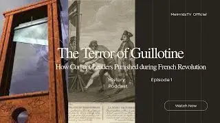 HISTORY PODCAST | Ep. 1: Guillotine, The Terror of Corrupt Leaders During French Revolution