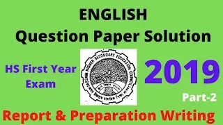 English,Class XI,Question Paper Solution of HS 1st Year Exam 2019, Report & Preparation Writing,Pt-2
