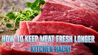 How to Keep Meat Fresh Longer &ndash; Kitchen Hack!