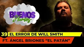 EL ERROR DE WILL SMITH | CON ÁNGEL BRIONES (EL PATÁN)