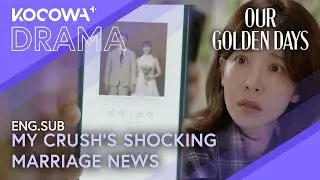 The Man Who Rejected Me&hellip; Is Getting Married 💔 | Our Golden Days EP05 | KOCOWA+