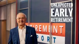 The Retirement Report: Unexpected Early Retirement