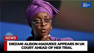 DIEZANI ALISON-MADUEKE FACES UK COURT AHEAD OF BRIBERY TRIAL