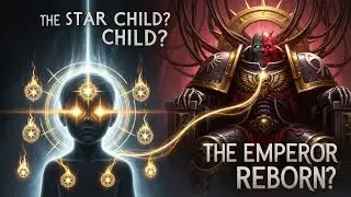 The STAR CHILD Theory - Is The Emperor Already Reborn? | WARHAMMER 40K LORE