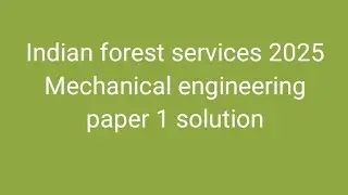8(a)i  Indian Forest sevices 2025 mechanical engineering paper 1