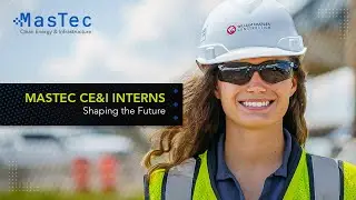 MasTec CE&I Interns: Shaping the Future
