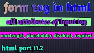 All attributes of input tag  html part 11.2 , maxlength, placeholder, disabled, required  in html
