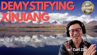 Demystifying Xinjiang and the 'Uyghur Genocide' Narrative (w/ Carl Zha)