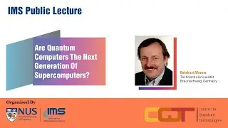 IMS Public Lecture: Are Quantum Computers The Next Generation Of Supercomputers?