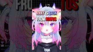 ANNY IS FINALLY BACK FROM HIATUS!!!