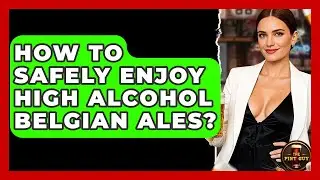 How To Safely Enjoy High Alcohol Belgian Ales? - The Pint Guy