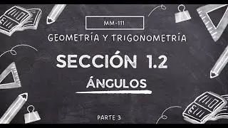 SECCIÓN 1.2-ÁNGULOS-RESOLUCIÓN DE EJERCICIOS-PARTE 3